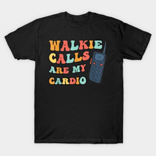 ABA SPED Teacher Coping Skills Walkie Calls Are My Cardio T-Shirt